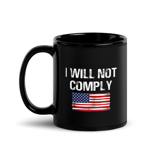 I Will Not Comply Black Glossy Mug