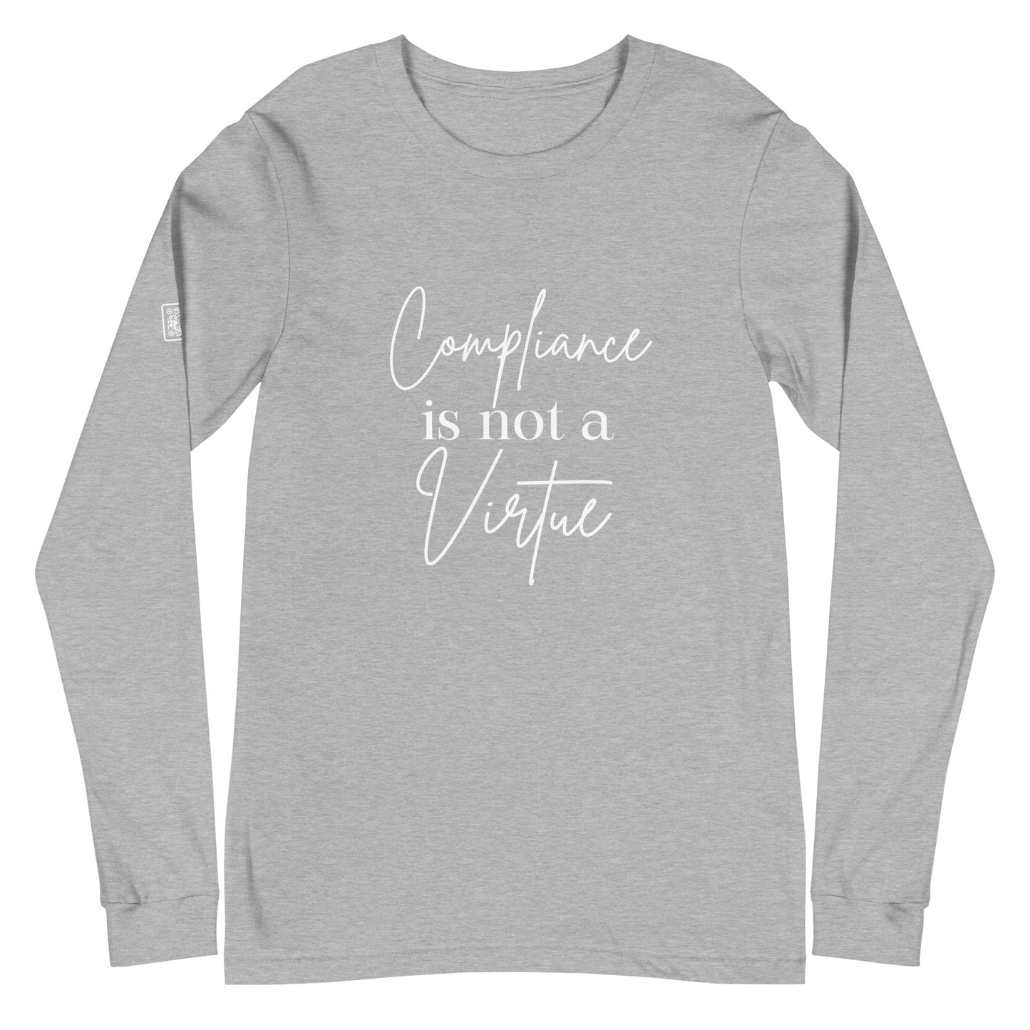 Compliance Is Not A Virtue Unisex Long Sleeve Tee