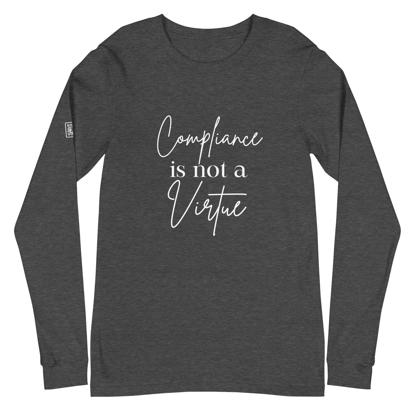 Compliance Is Not A Virtue Unisex Long Sleeve Tee