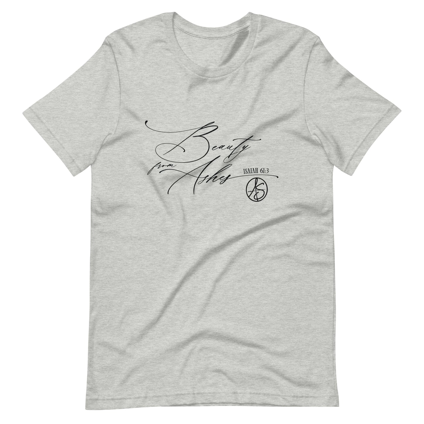 Beauty From Ashes Unisex T-Shirt