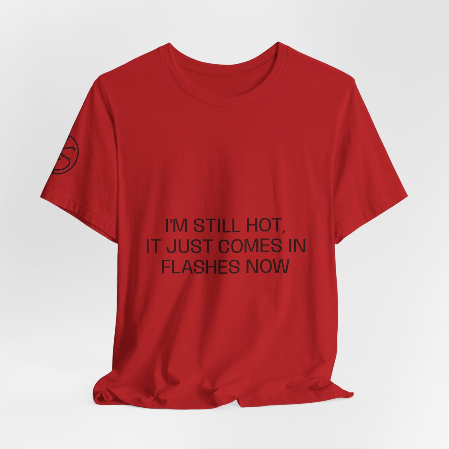I'm still hot, it just comes in flashes now Unisex Jersey