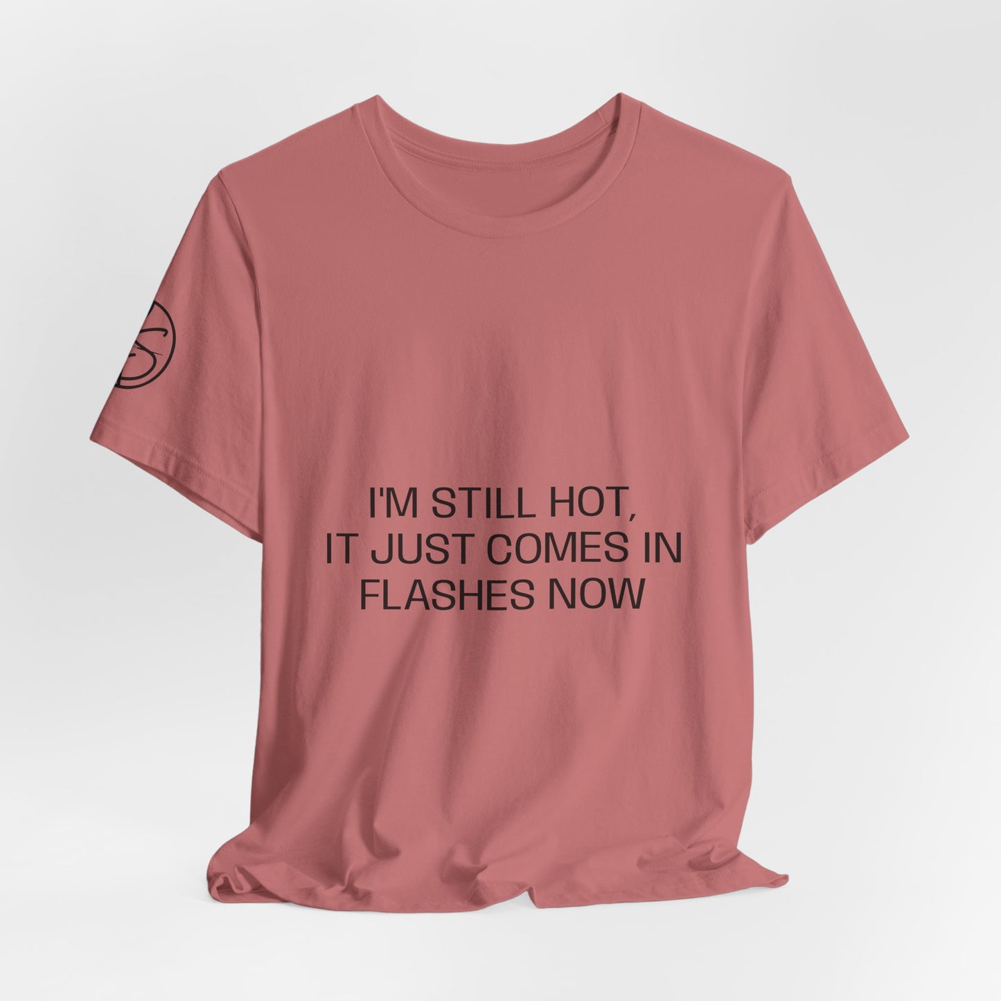 I'm still hot, it just comes in flashes now Unisex Jersey