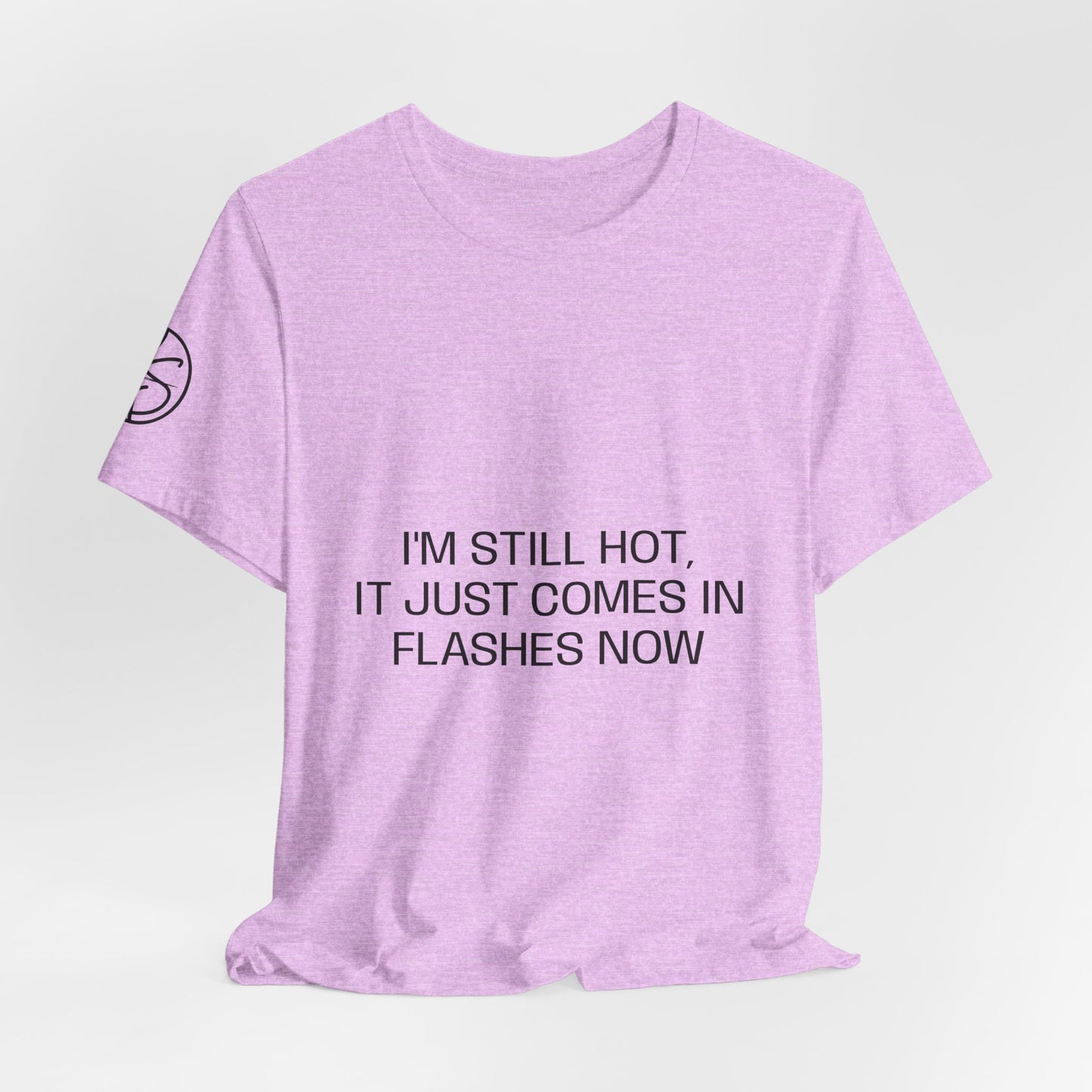 I'm still hot, it just comes in flashes now Unisex Jersey