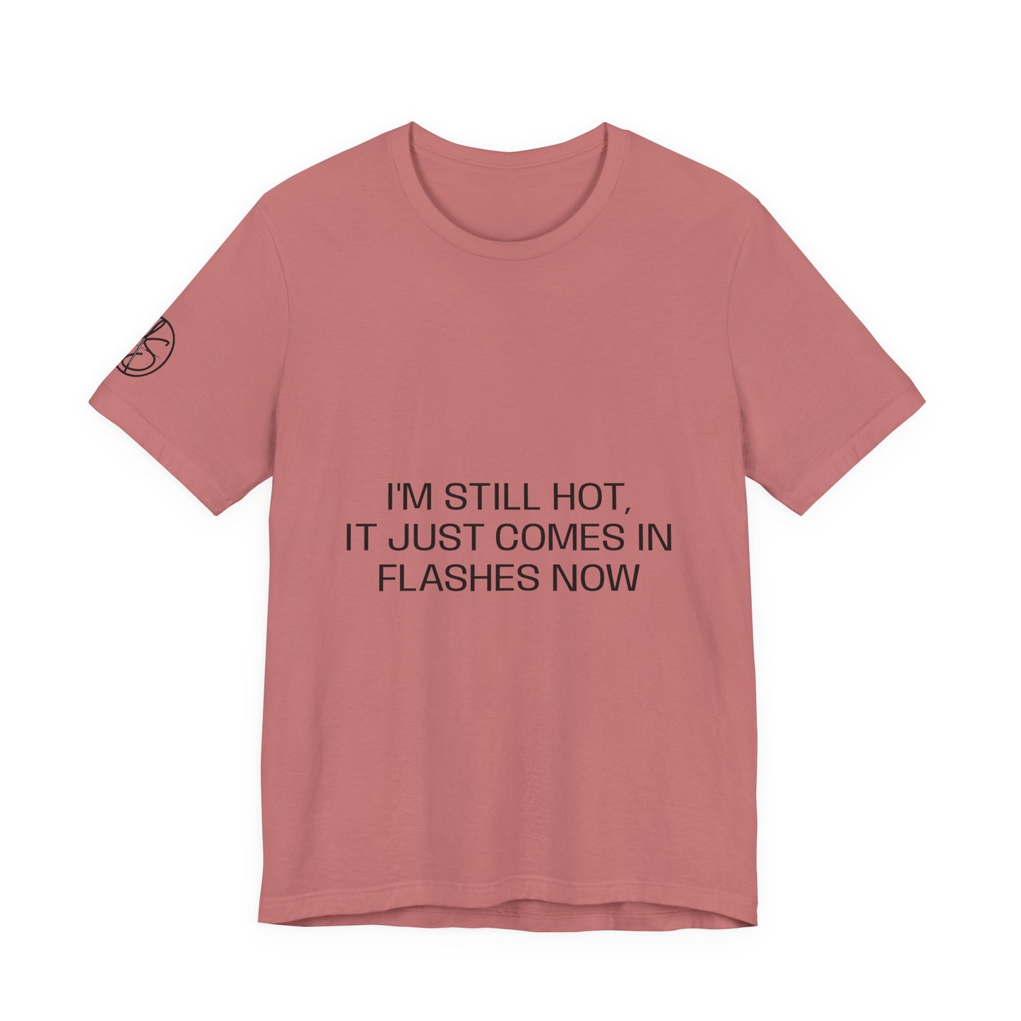 I'm still hot, it just comes in flashes now Unisex Jersey