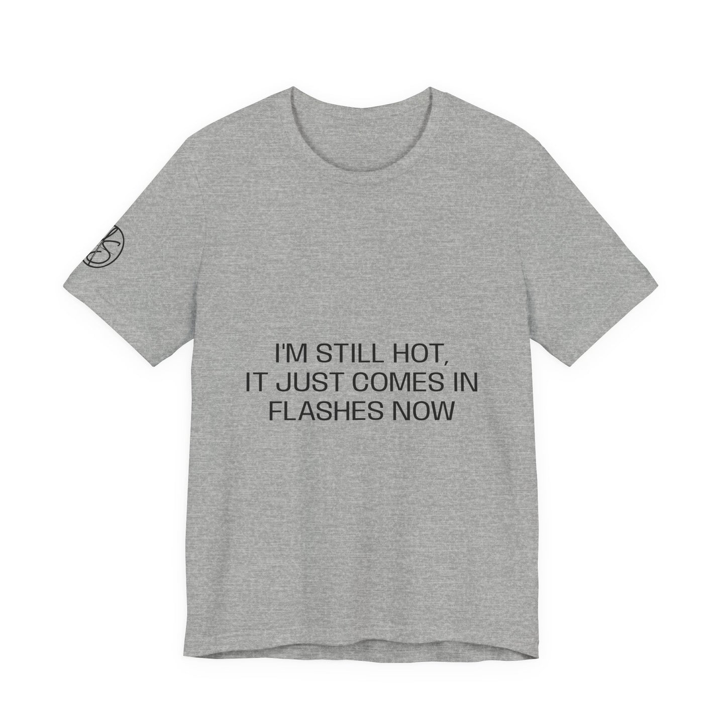 I'm still hot, it just comes in flashes now Unisex Jersey
