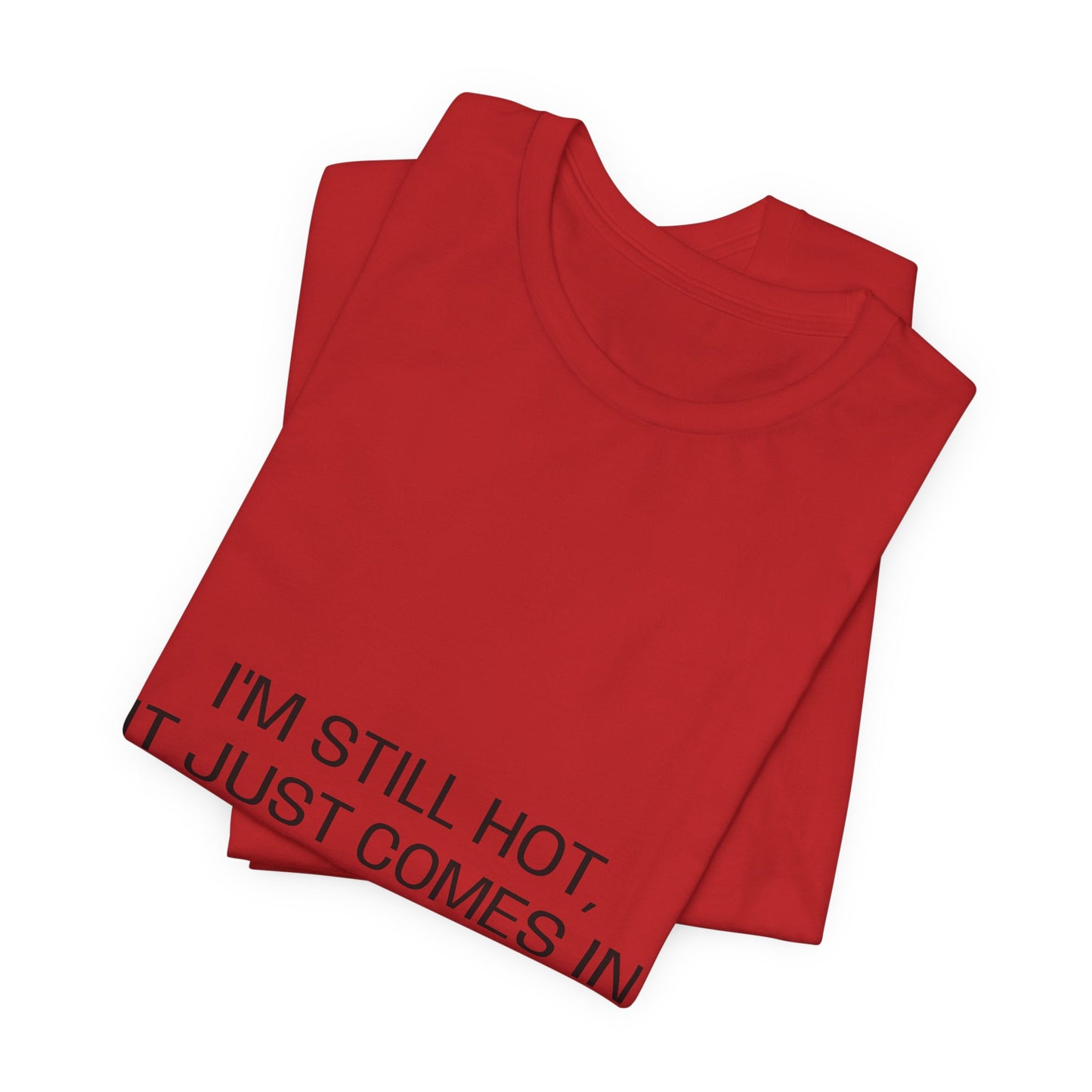 I'm still hot, it just comes in flashes now Unisex Jersey