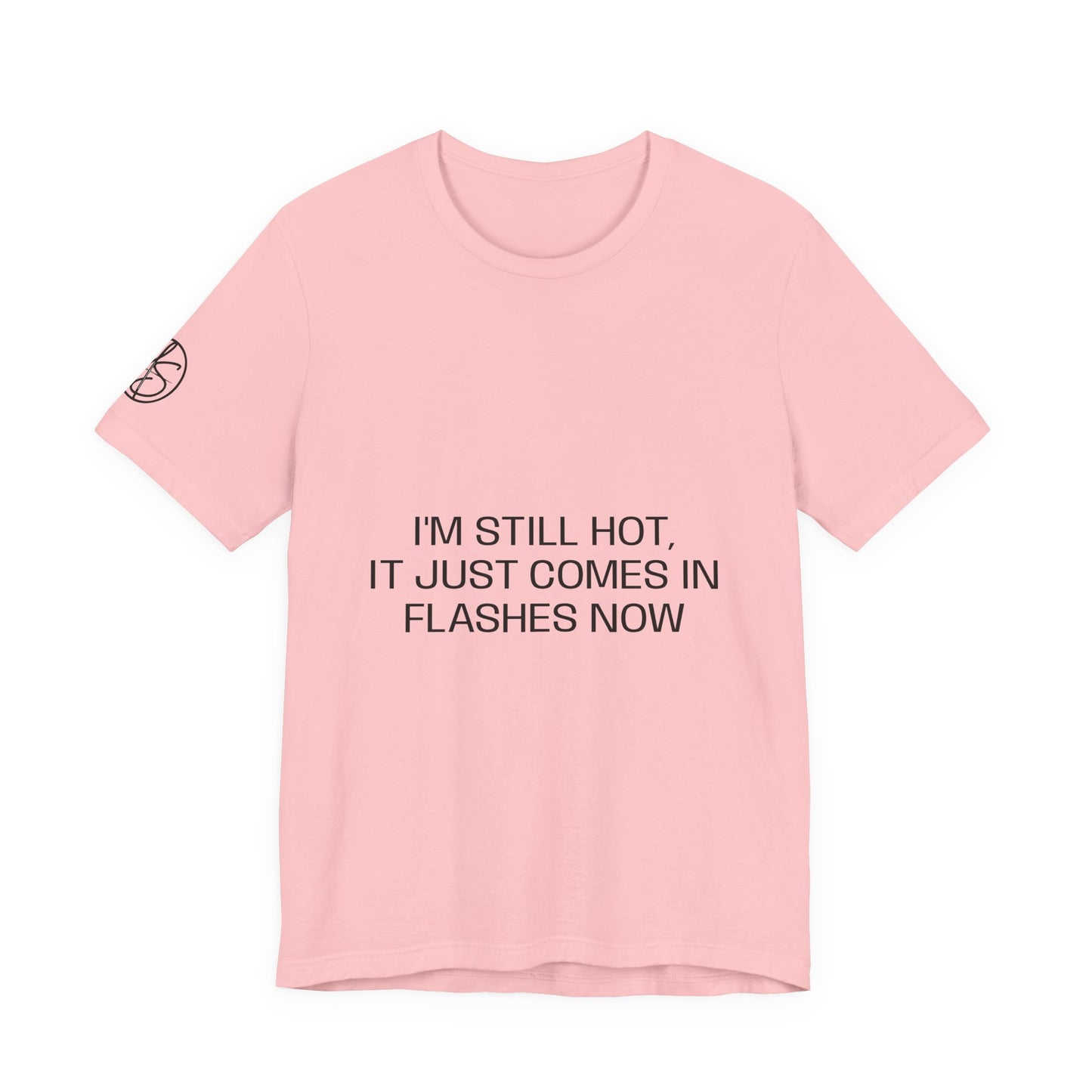 I'm still hot, it just comes in flashes now Unisex Jersey