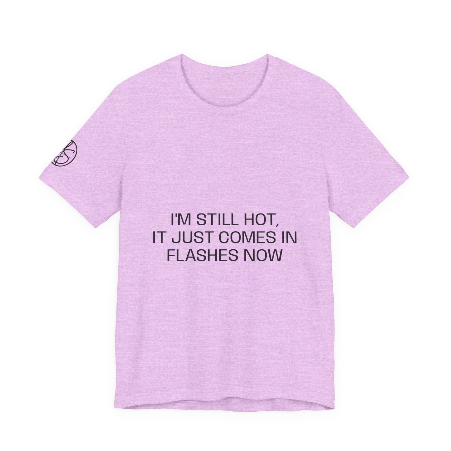 I'm still hot, it just comes in flashes now Unisex Jersey