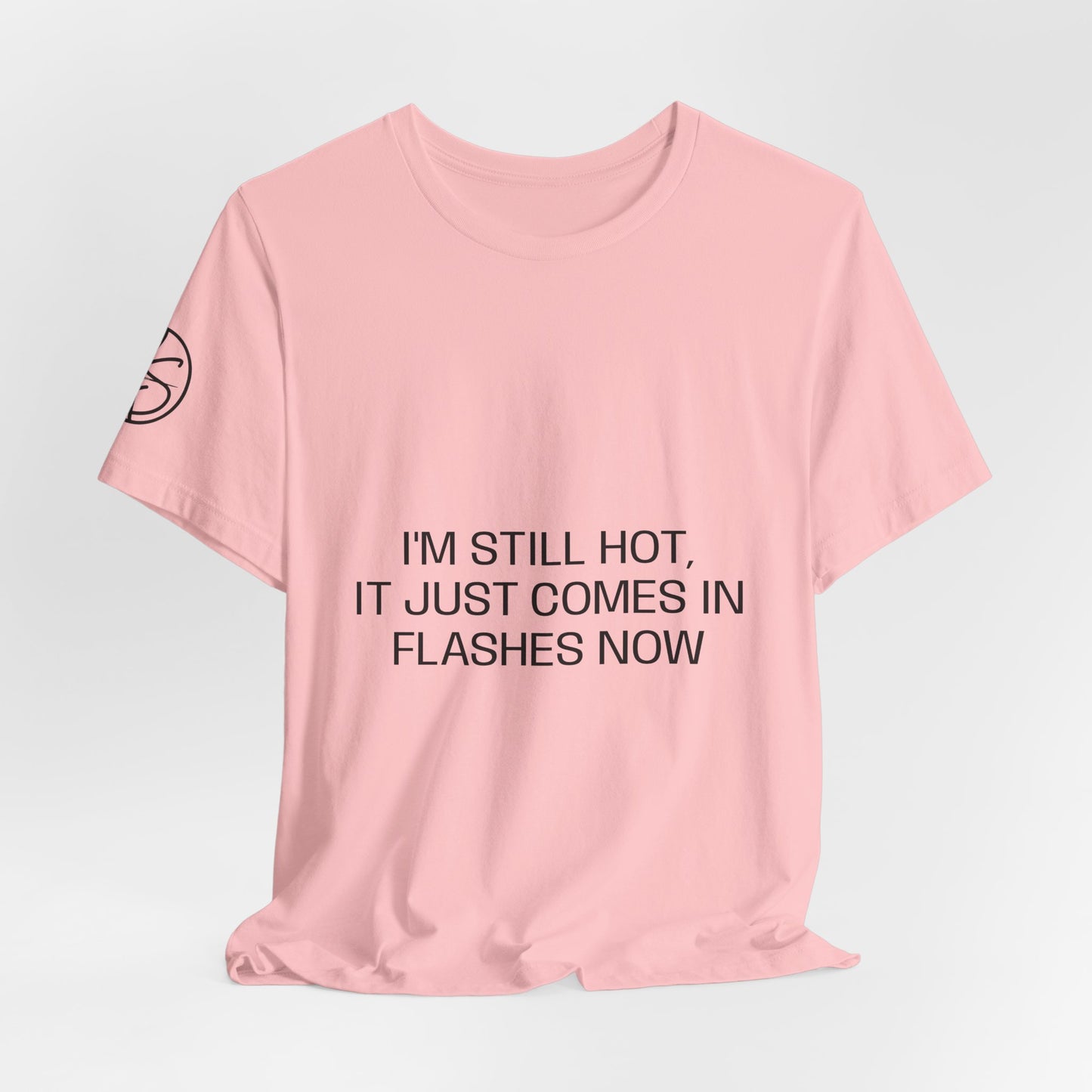 I'm still hot, it just comes in flashes now Unisex Jersey