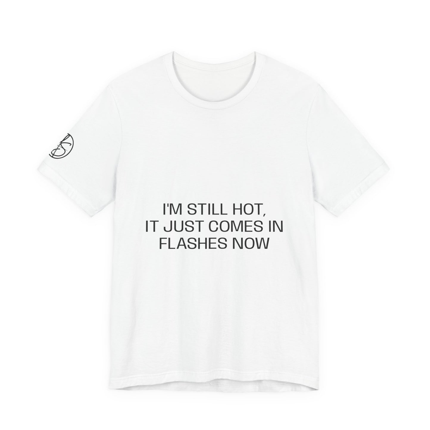 I'm still hot, it just comes in flashes now Unisex Jersey