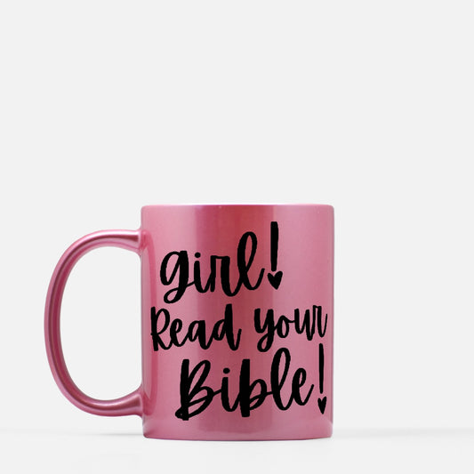 Girl! Read Your Bible! Pink Metallic Mug