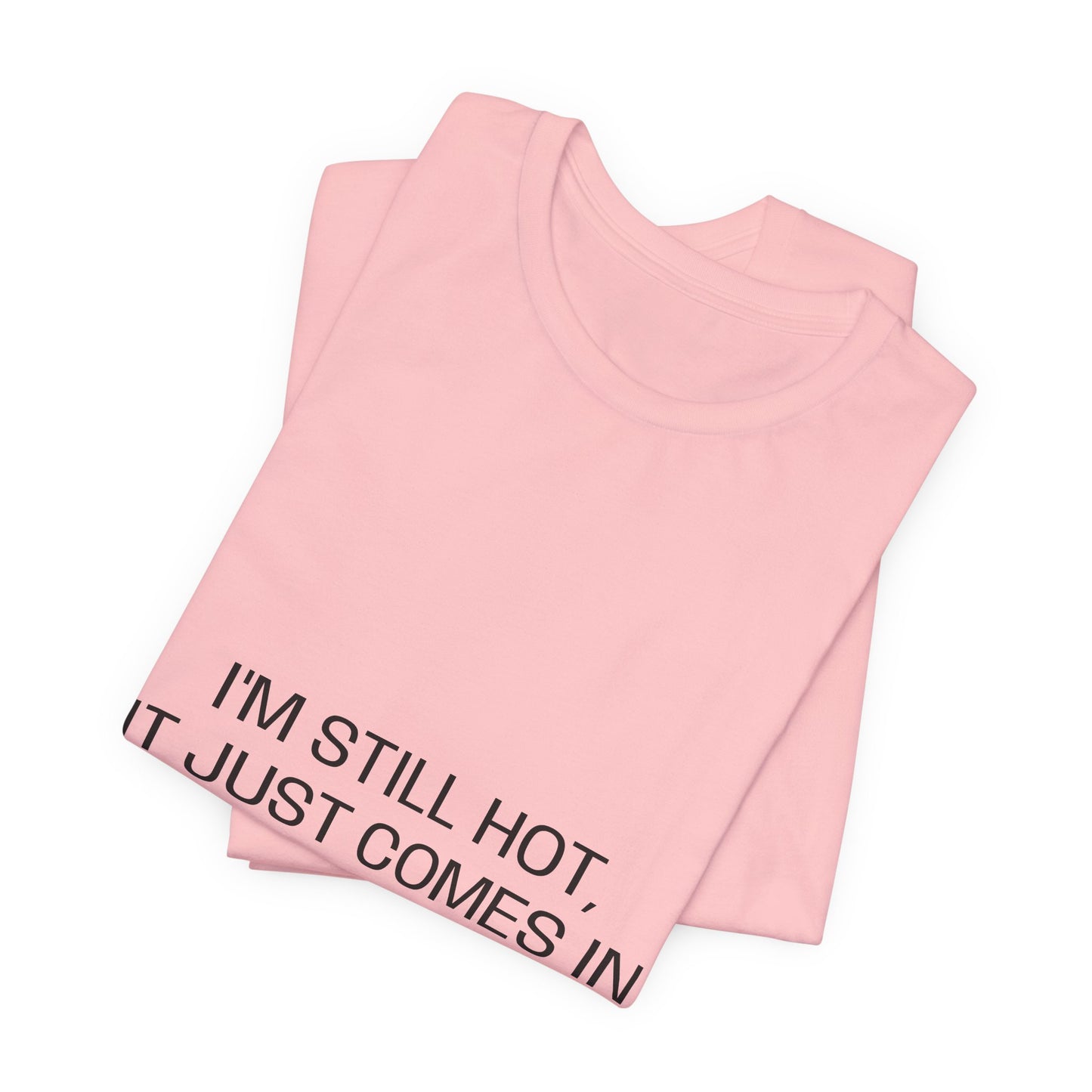 I'm still hot, it just comes in flashes now Unisex Jersey