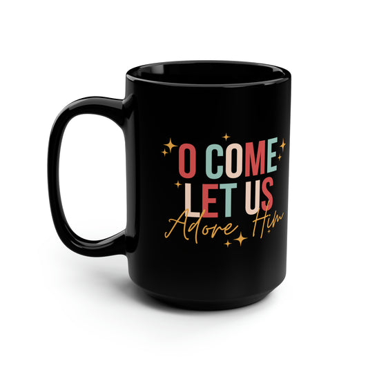 O Come Let Us Adore Him Black Mug, 15oz