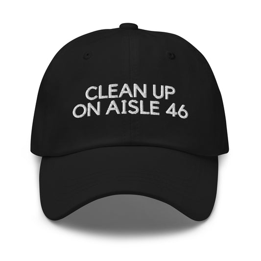 Clean Up On Aisle 46 Dad hat