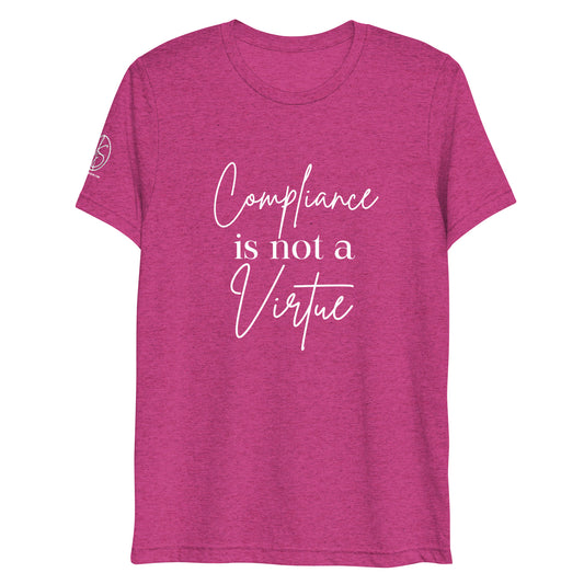 Compliance Is Not A Virtue Tri-Blend Short sleeve t-shirt