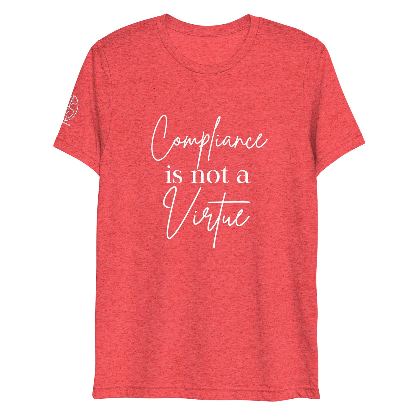 Compliance Is Not A Virtue Tri-Blend Short sleeve t-shirt