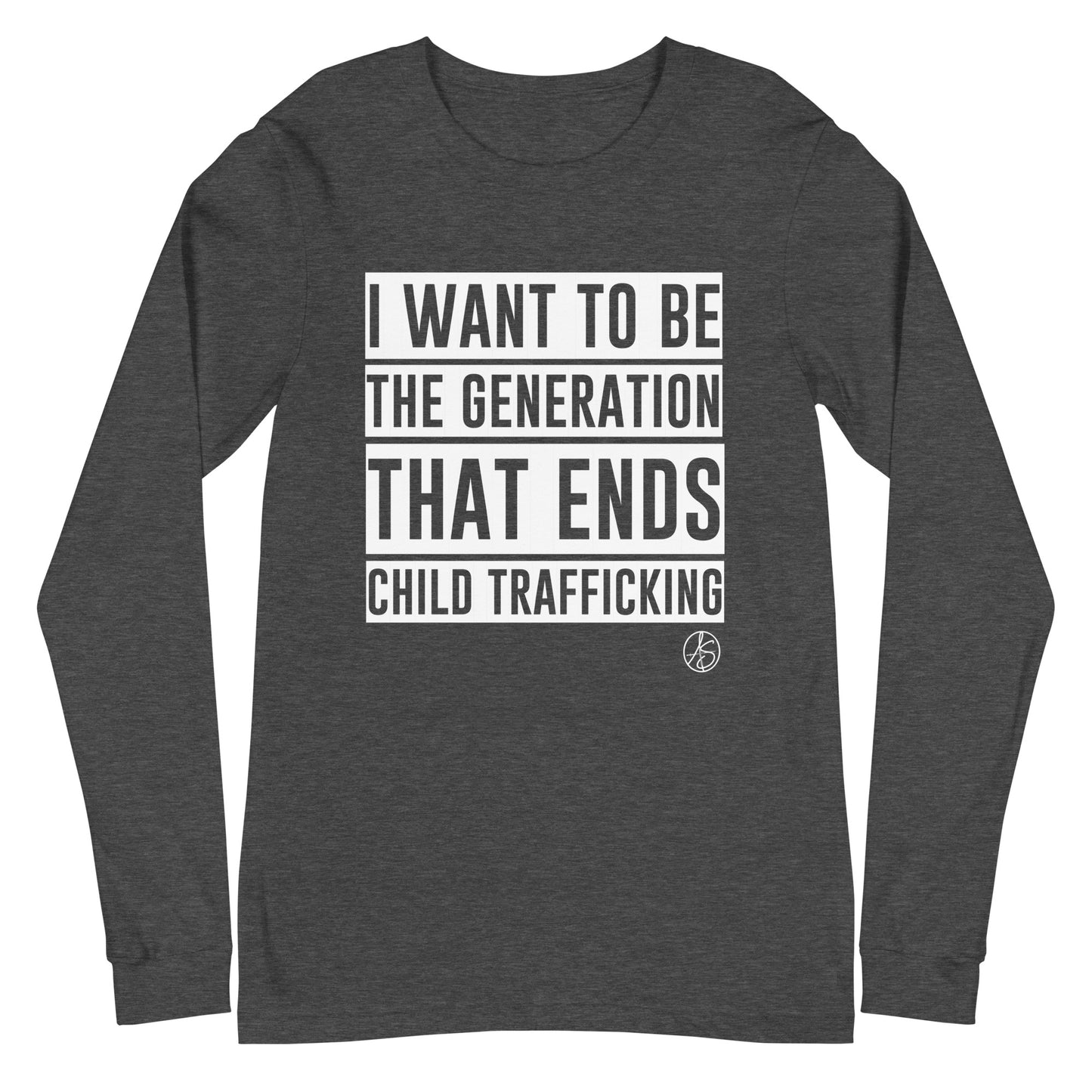 I Want To Be The Generation That Ends Human Trafficking Unisex Long Sleeve Tee