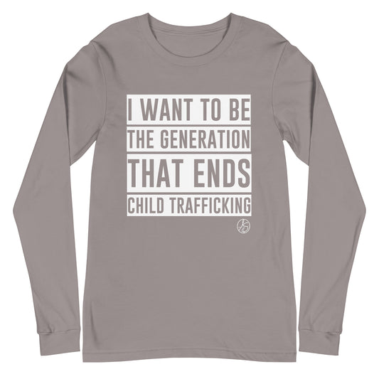 I Want To Be The Generation That Ends Human Trafficking Unisex Long Sleeve Tee