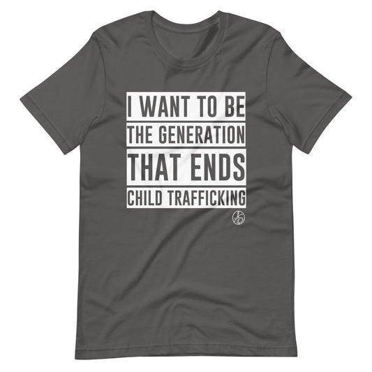 I Want To Be The Generation That Ends Child Trafficking Unisex T-Shirt