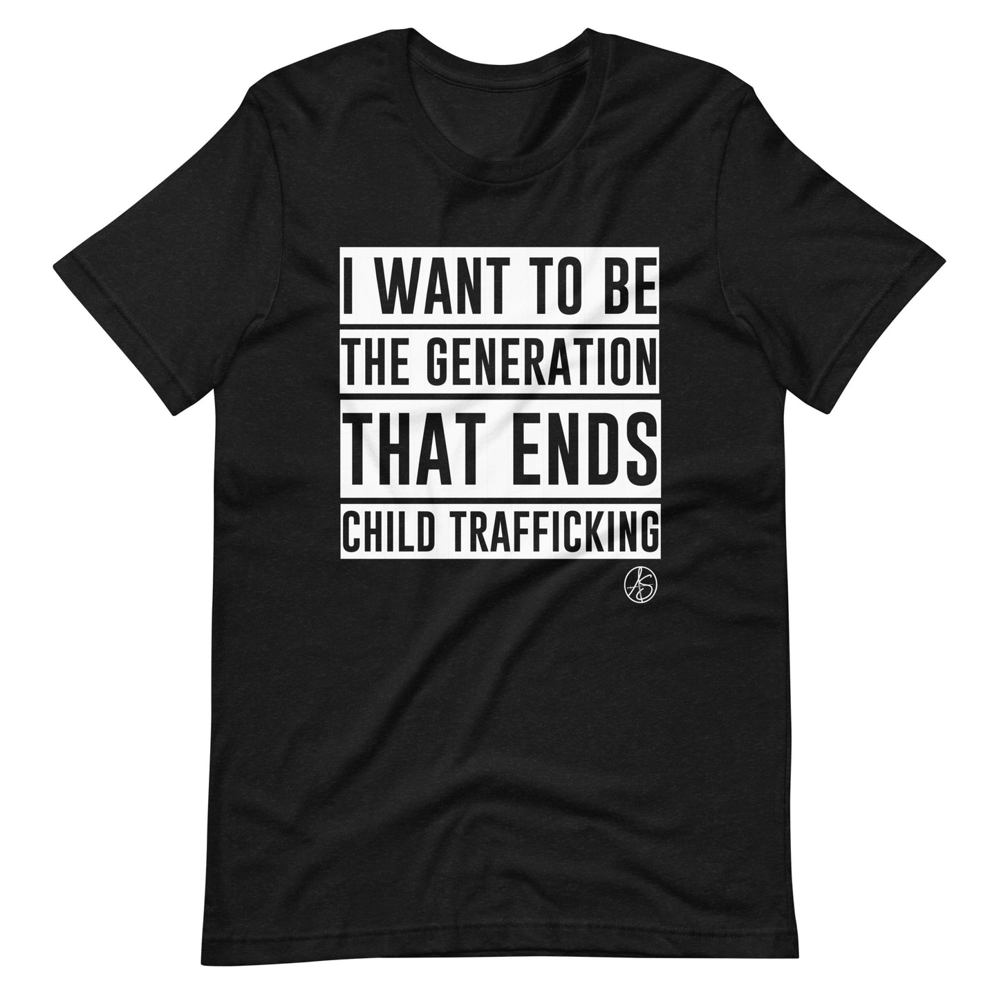 I Want To Be The Generation That Ends Child Trafficking Unisex T-Shirt