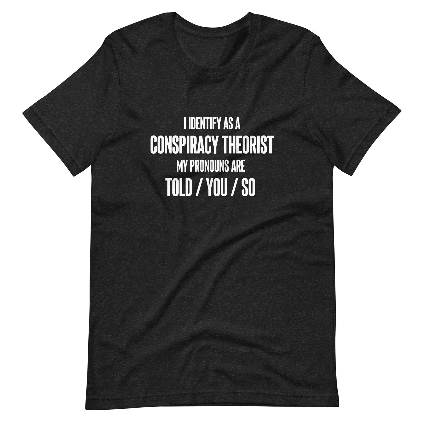 I Identify As A Conspiracy Theorist Unisex T-Shirt