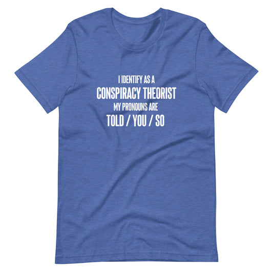 I Identify As A Conspiracy Theorist Unisex T-Shirt